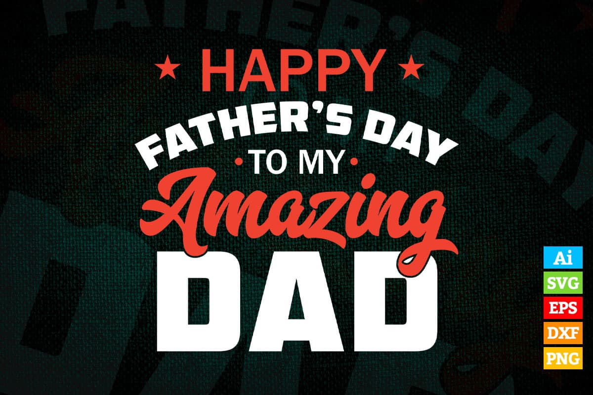 Happy father's Day To My Amazing Dad Vector T shirt Design in Ai Png Svg Files