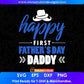 Happy First Father's Day Daddy Editable Vector T shirt Design In Svg Png Printable Files