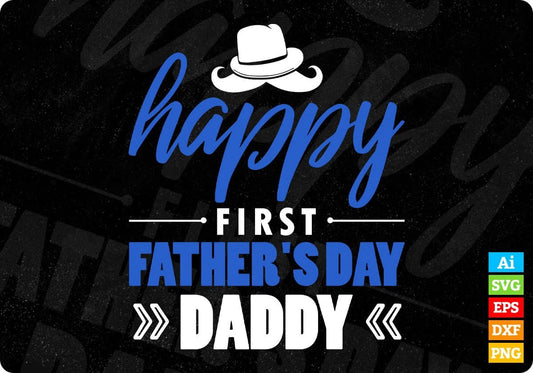 Happy First Father's Day Daddy Editable Vector T shirt Design In Svg Png Printable Files