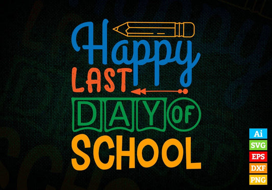 Happy Last Day Of School Editable Vector T-shirt Design in Ai Svg Files