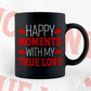 Happy Moment With My True Love Valentine's Day Editable Vector T-shirt Design in Ai Svg Png Files