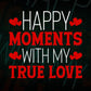 Happy Moment With My True Love Valentine's Day Editable Vector T-shirt Design in Ai Svg Png Files