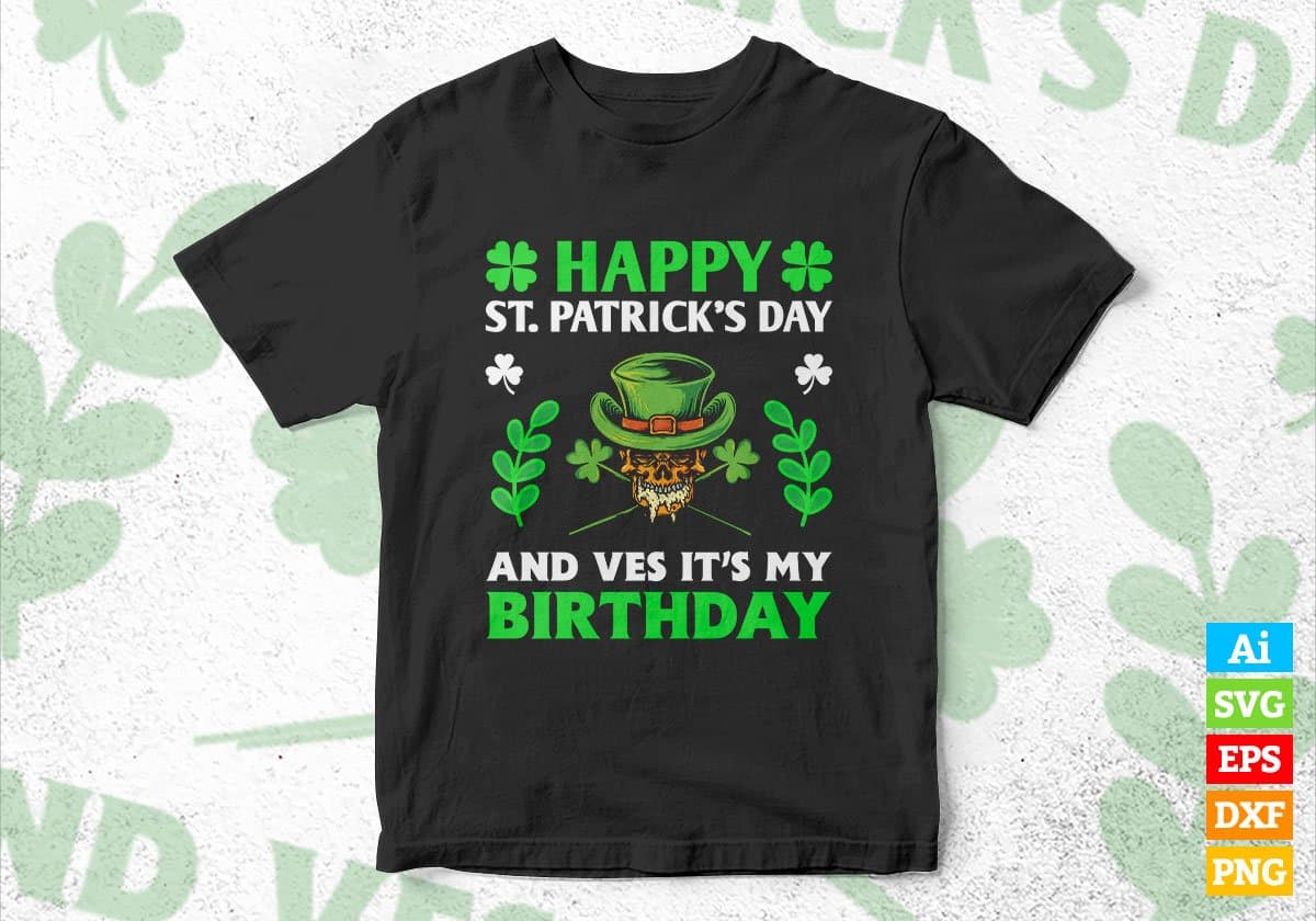 Happy St Patrick's Day and Ves it's My Birthday Editable Vector T-shirt Design in Ai Svg Png Files