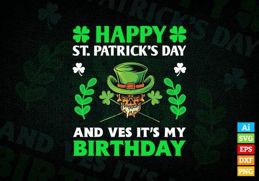 Happy St Patrick's Day and Ves it's My Birthday Editable Vector T-shirt Design in Ai Svg Png Files