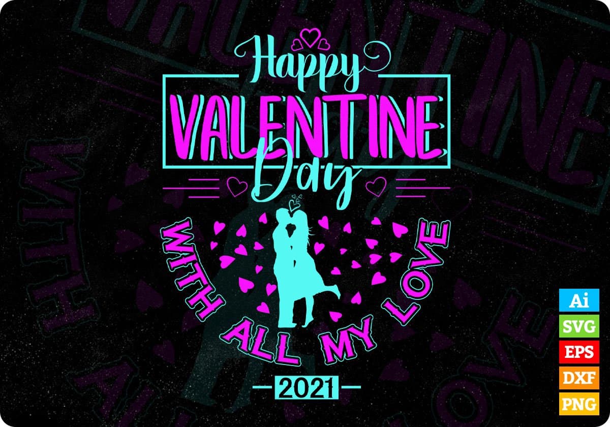 Happy Valentine Day With All My Love 2021 T shirt Design In Svg Cutting Printable Files
