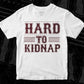 Hard To Kidnap T shirt Design In Svg Png Cutting Printable Files