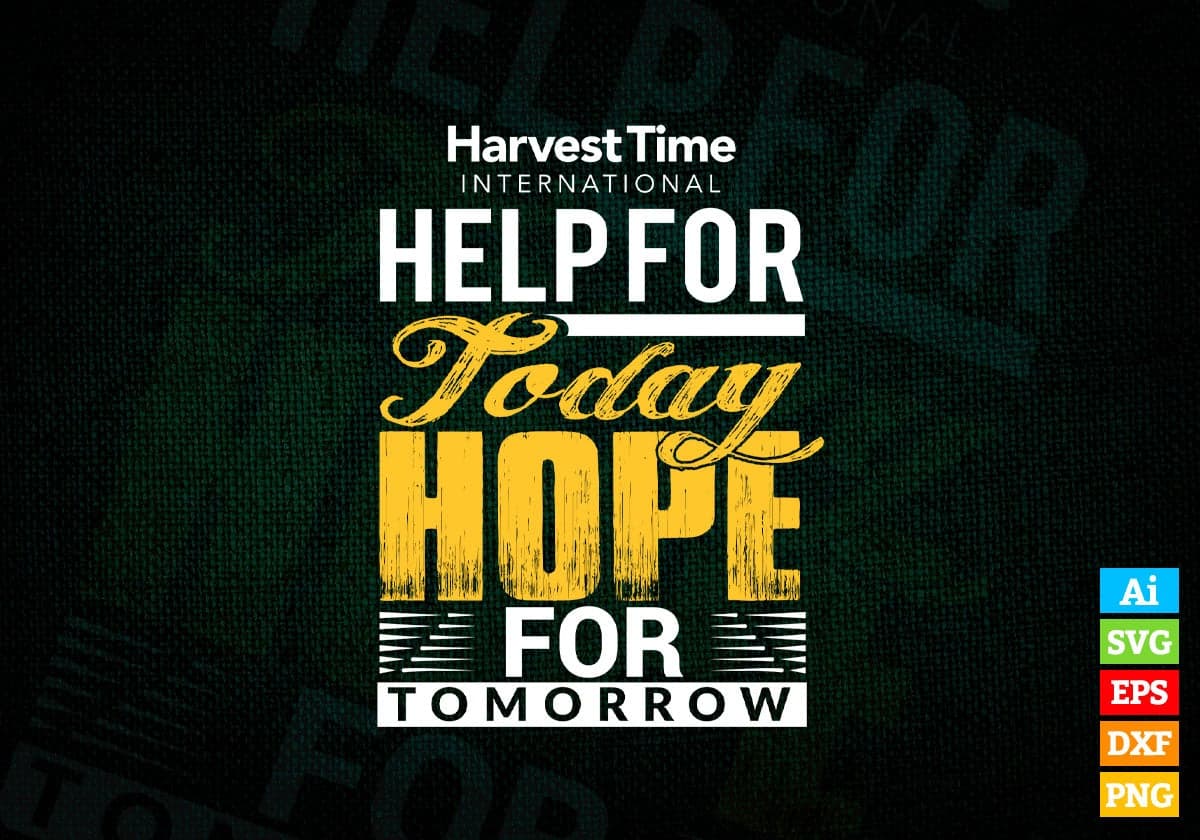 Harvest Time International Help For Today Hope For Tomorrow Motivational Vector T-shirt Design in Ai Svg Png Files
