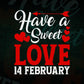 Have A Sweet Love 14 February Valentine's Day Editable Vector T-shirt Design in Ai Svg Png Files