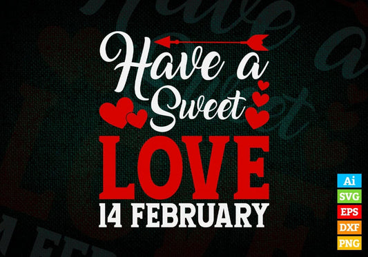 Have A Sweet Love 14 February Valentine's Day Editable Vector T-shirt Design in Ai Svg Png Files