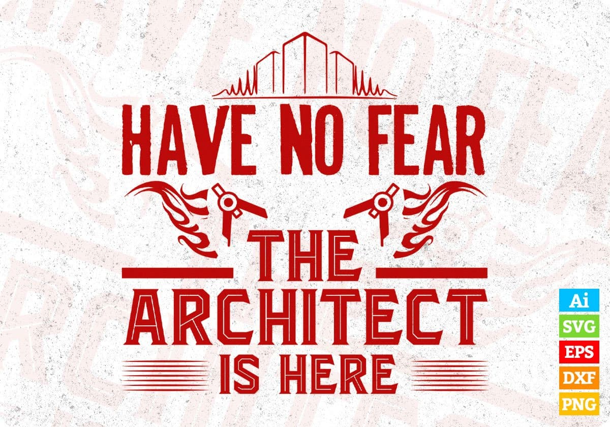 Have No Fear The Architect is Here Editable T shirt Design Svg Cutting Printable Files