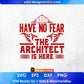 Have No Fear The Architect is Here Editable T shirt Design Svg Cutting Printable Files
