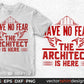 Have No Fear The Architect is Here Editable T shirt Design Svg Cutting Printable Files