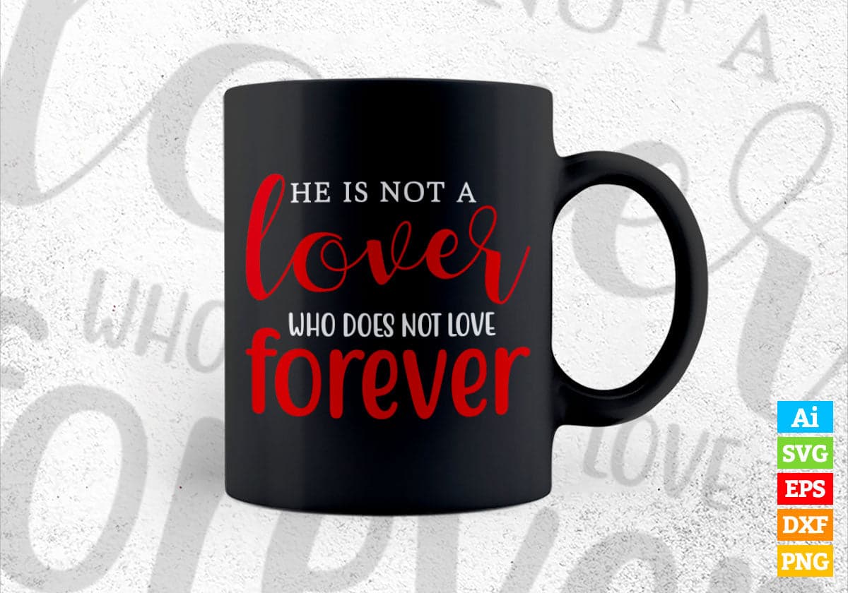 He is Not a Lover Who Does Not Love Forever Valentine's Day Editable Vector T-shirt Design in Ai Svg Png Files