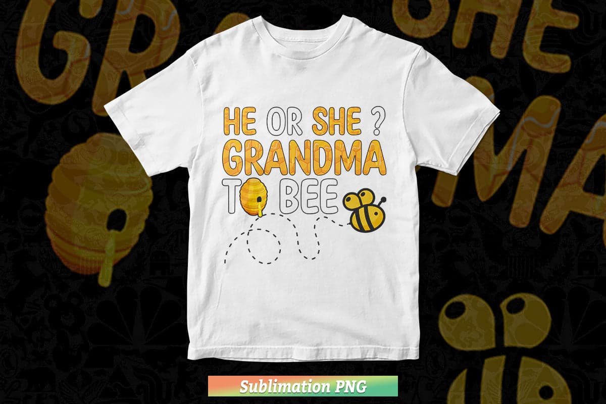 He or She Grandma To Bee Png Sublimation Files.