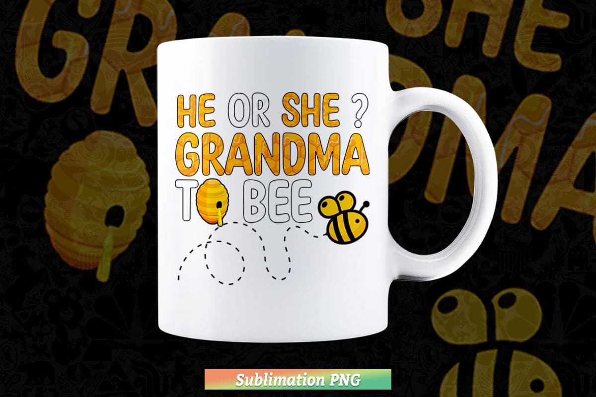 He or She Grandma To Bee Png Sublimation Files.