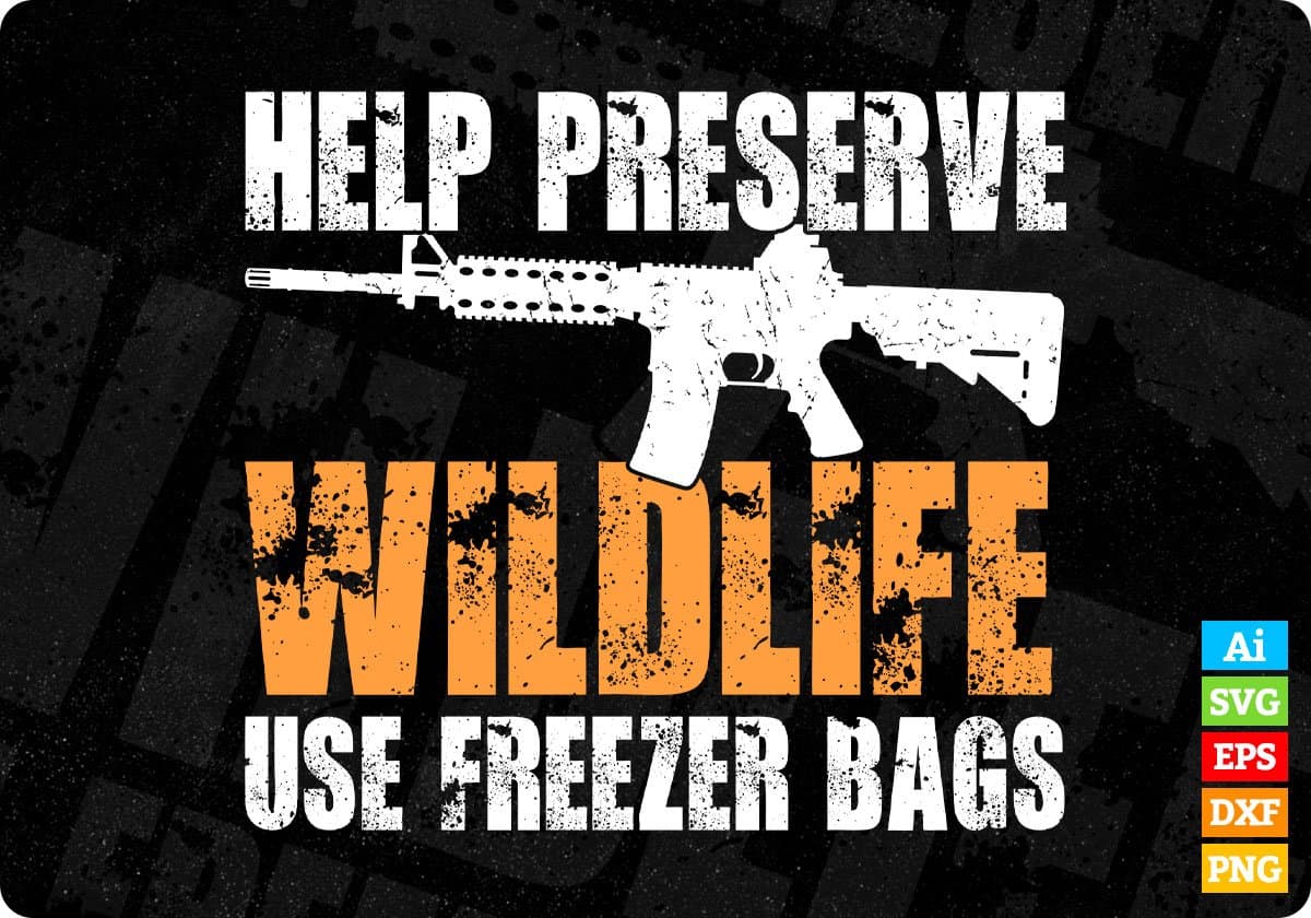 Help Preserve Wildlife Use Freezer Bags Hunting T shirt Design Svg Cutting Printable Files
