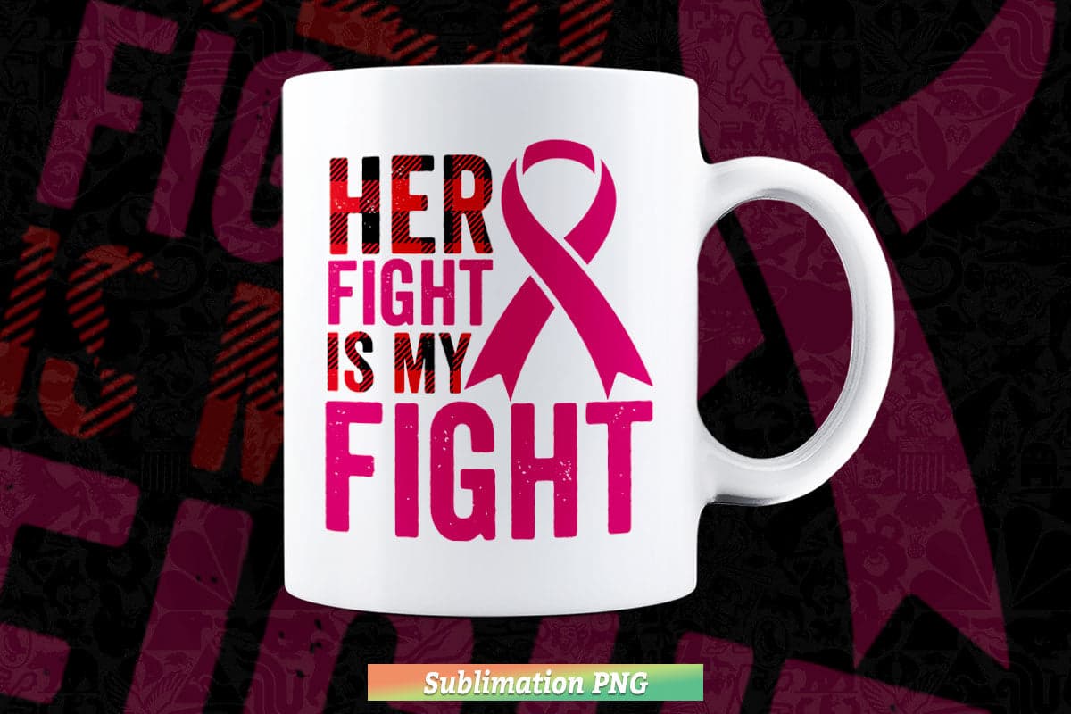 Her Fight Is My Fight Breast Cancer Awareness Family Support Png Sublimation Files.