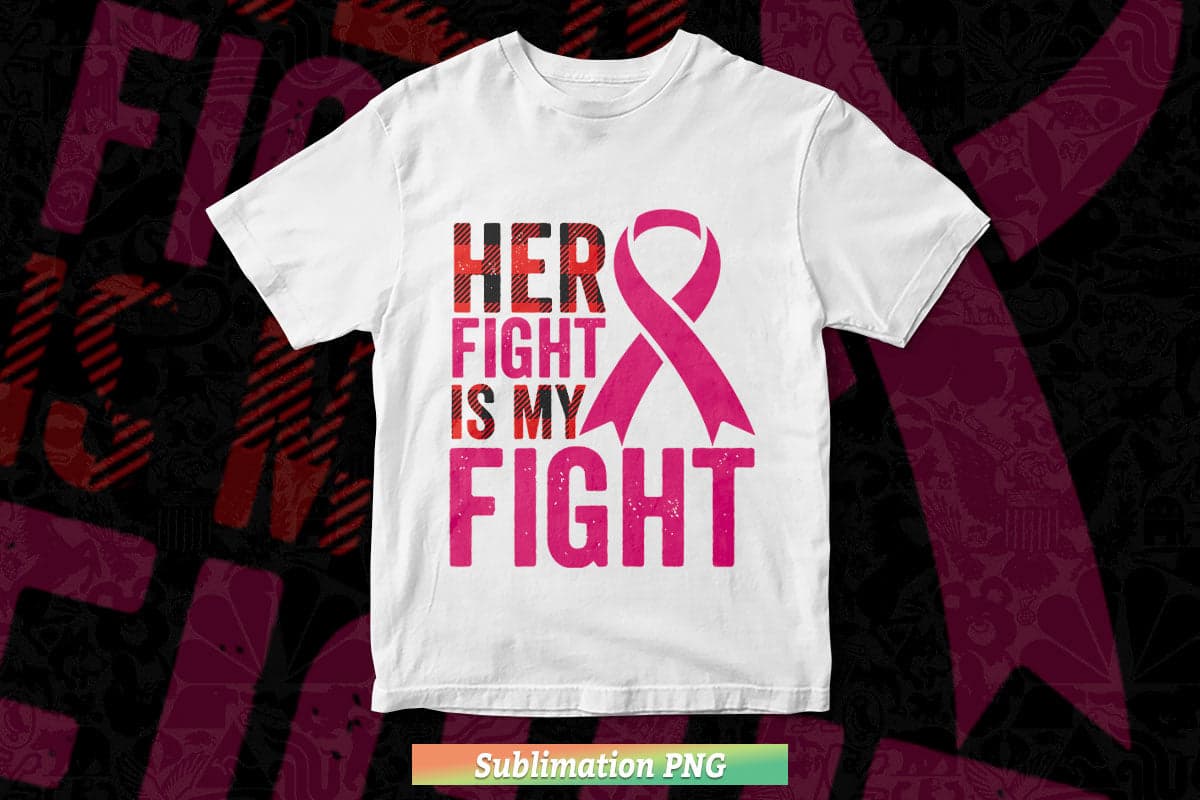 Her Fight Is My Fight Breast Cancer Awareness Family Support Png Sublimation Files.