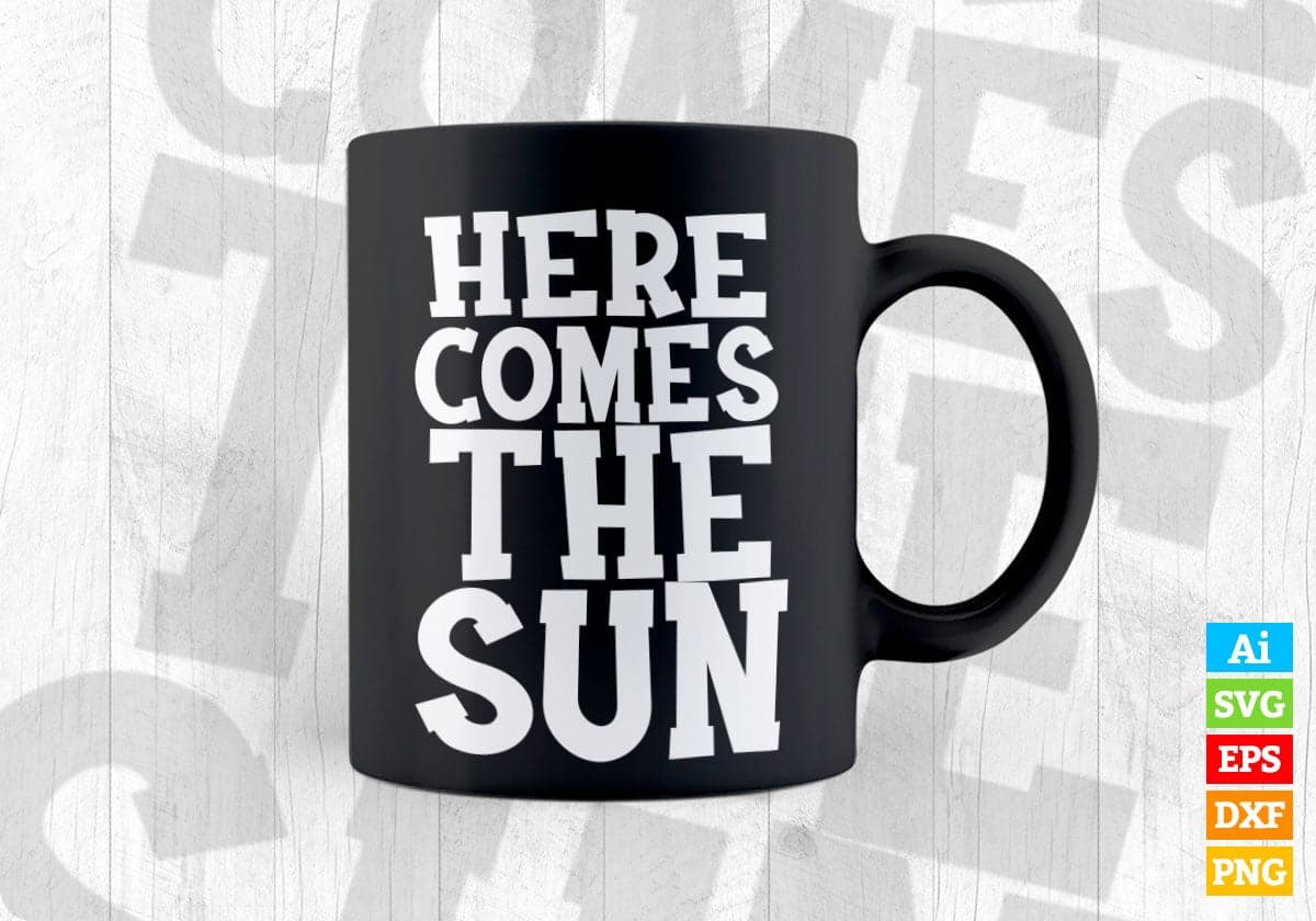 Here Comes The Sun Motivation Vector T-shirt Design in Ai Svg Png Files