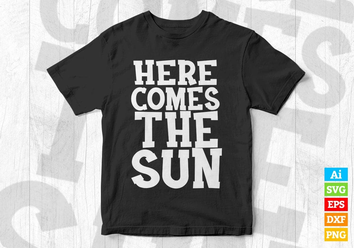 Here Comes The Sun Motivation Vector T-shirt Design in Ai Svg Png Files