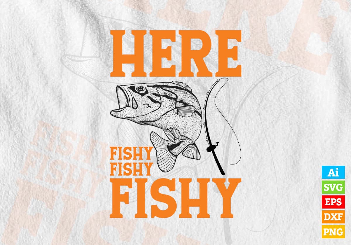 Here Fishy Fishy Fishy Funny Fishing outdoors Editable Vector T-shirt Design in Ai Svg Png Files