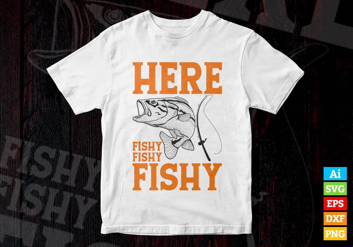 Here Fishy Fishy Fishy Funny Fishing outdoors Editable Vector T-shirt Design in Ai Svg Png Files
