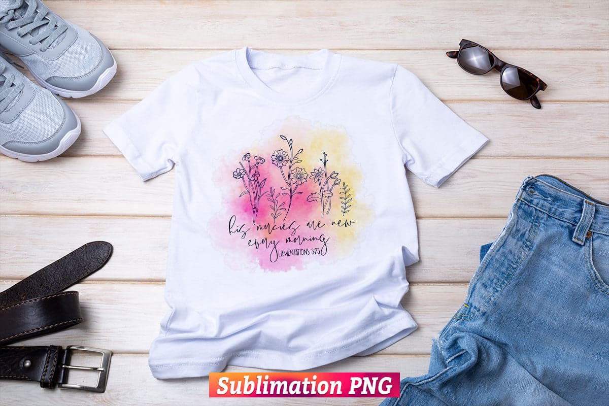 His Mercies are New Every Morning Watercolor Floral T shirt Design Png Sublimation Printable Files