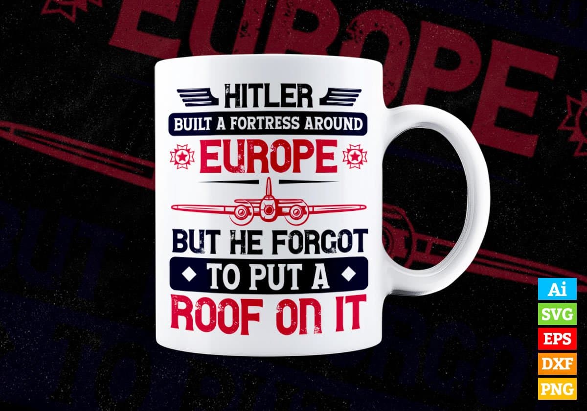 Hitler Built A Fortress Around Europe Air Force Editable Vector T shirt Designs In Svg Files