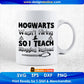 Hogwarts Wasn’t Hiring So I Teach Muggles Instead Editable T shirt Design In Ai Png Svg Cutting Printable Files