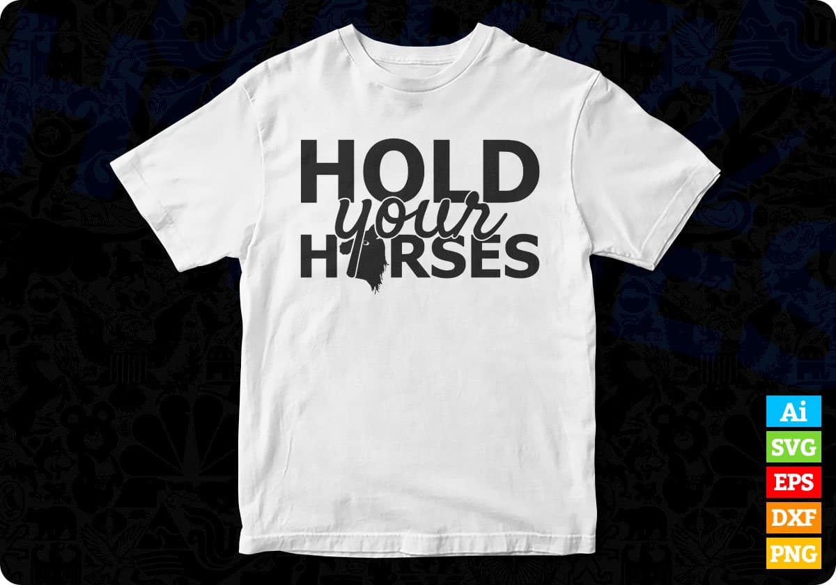 Hold Your Horse T shirt Design In Svg Png Cutting Printable Files