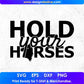 Hold Your Horse T shirt Design In Svg Png Cutting Printable Files