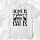 Home Is Where My Cat Is Animal T shirt Design In Svg Png Cutting Printable Files