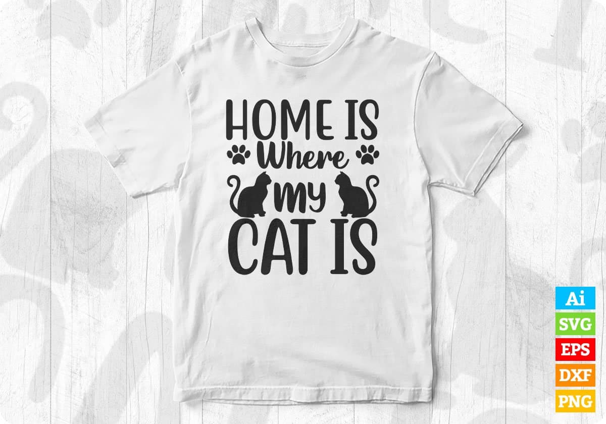 Home Is Where My Cat Is Animal T shirt Design In Svg Png Cutting Printable Files