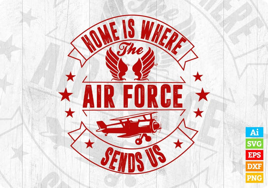 Home Is Where The Air Force Sends Us Air Force Editable T shirt Design Svg Cutting Printable Files