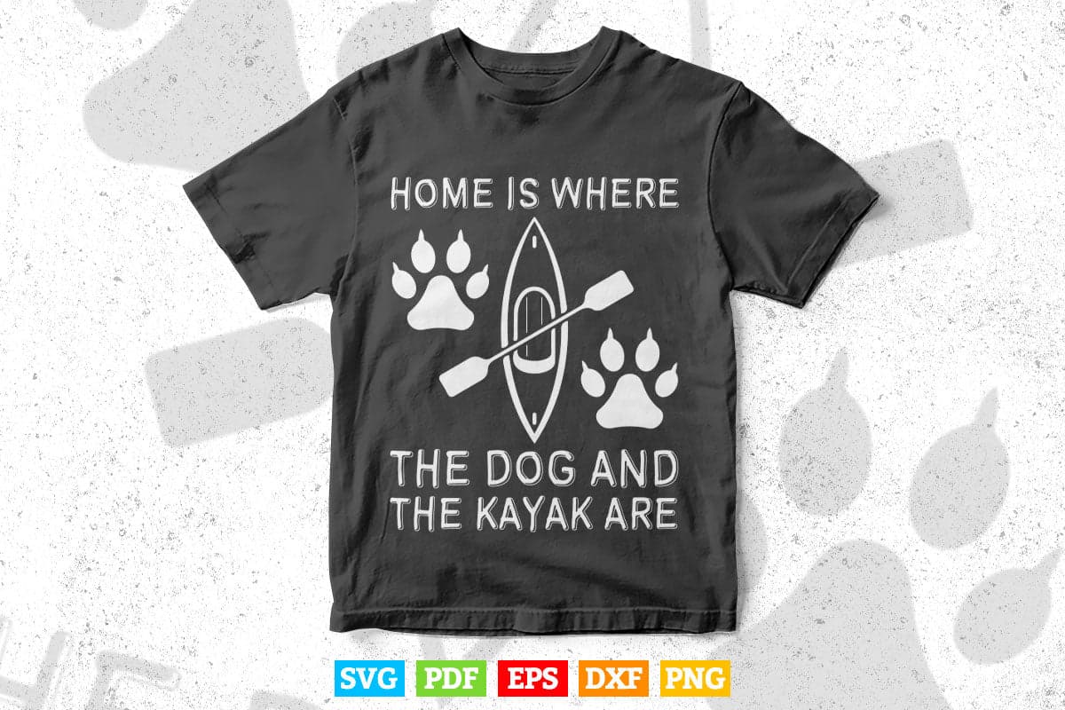 Home Is Where The Dog And The Kayak Are Svg Cricut Files.