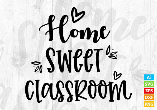 Home Sweet Classroom Editable T shirt Design In Ai Svg Png Cutting Printable Files