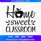 Home Sweet Classroom T shirt Design In Svg Png Cutting Printable Files
