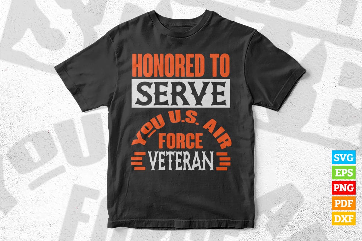 Honored To Serve You U.S. Air Force Veteran T shirt Design Png Svg Printable Files