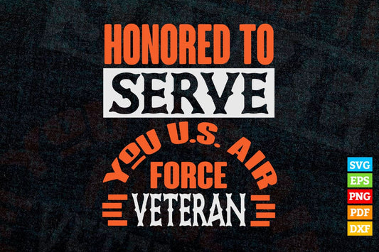 Honored To Serve You U.S. Air Force Veteran T shirt Design Png Svg Printable Files