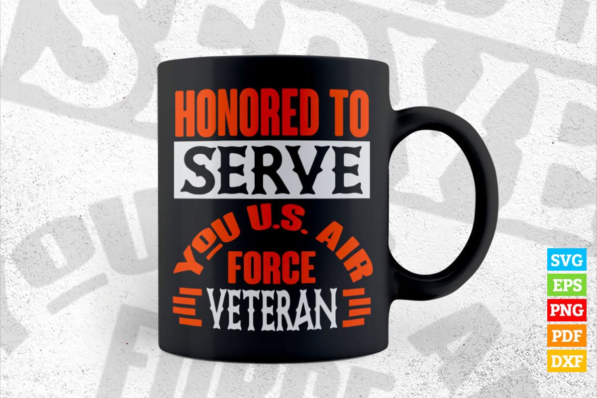 Honored To Serve You U.S. Air Force Veteran T shirt Design Png Svg Printable Files