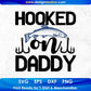 Hooked On Daddy Fishing T shirt Design In Svg Png Cutting Printable Files