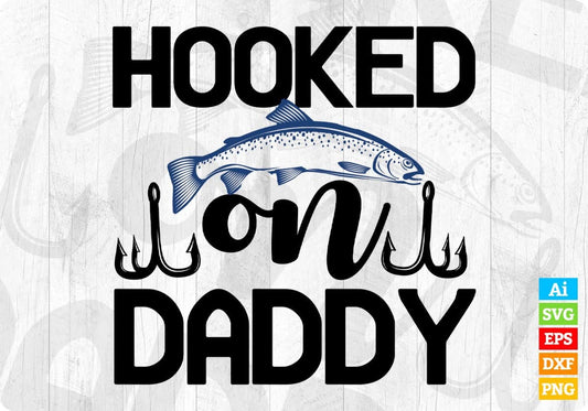 Hooked On Daddy Fishing T shirt Design In Svg Png Cutting Printable Files
