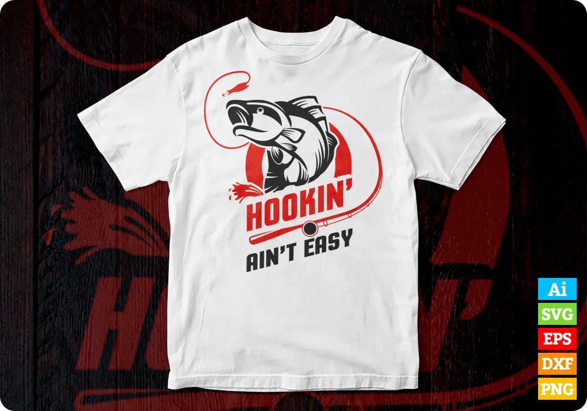 Hookin Ain't Easy Fishing Vector T-shirt Design in Ai Svg Png Files