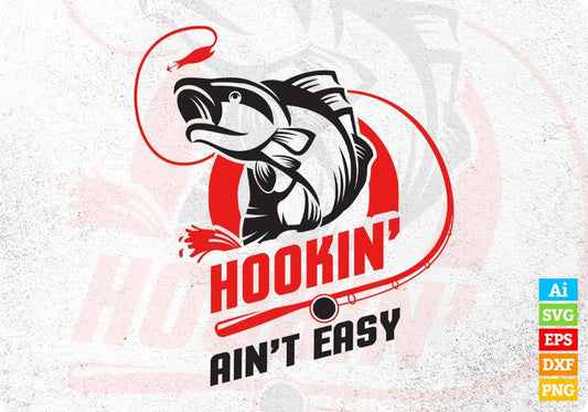 Hookin Ain't Easy Fishing Vector T-shirt Design in Ai Svg Png Files
