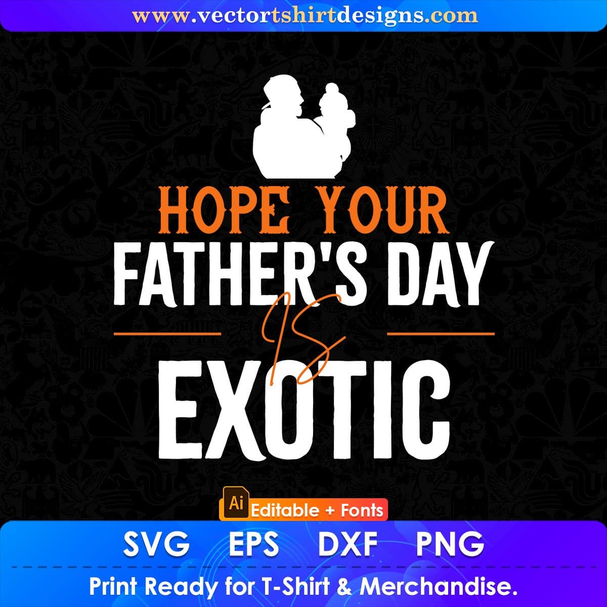 Hope Your Father's Day Is Exotic Editable Vector T shirt Design In Svg Png Printable Files