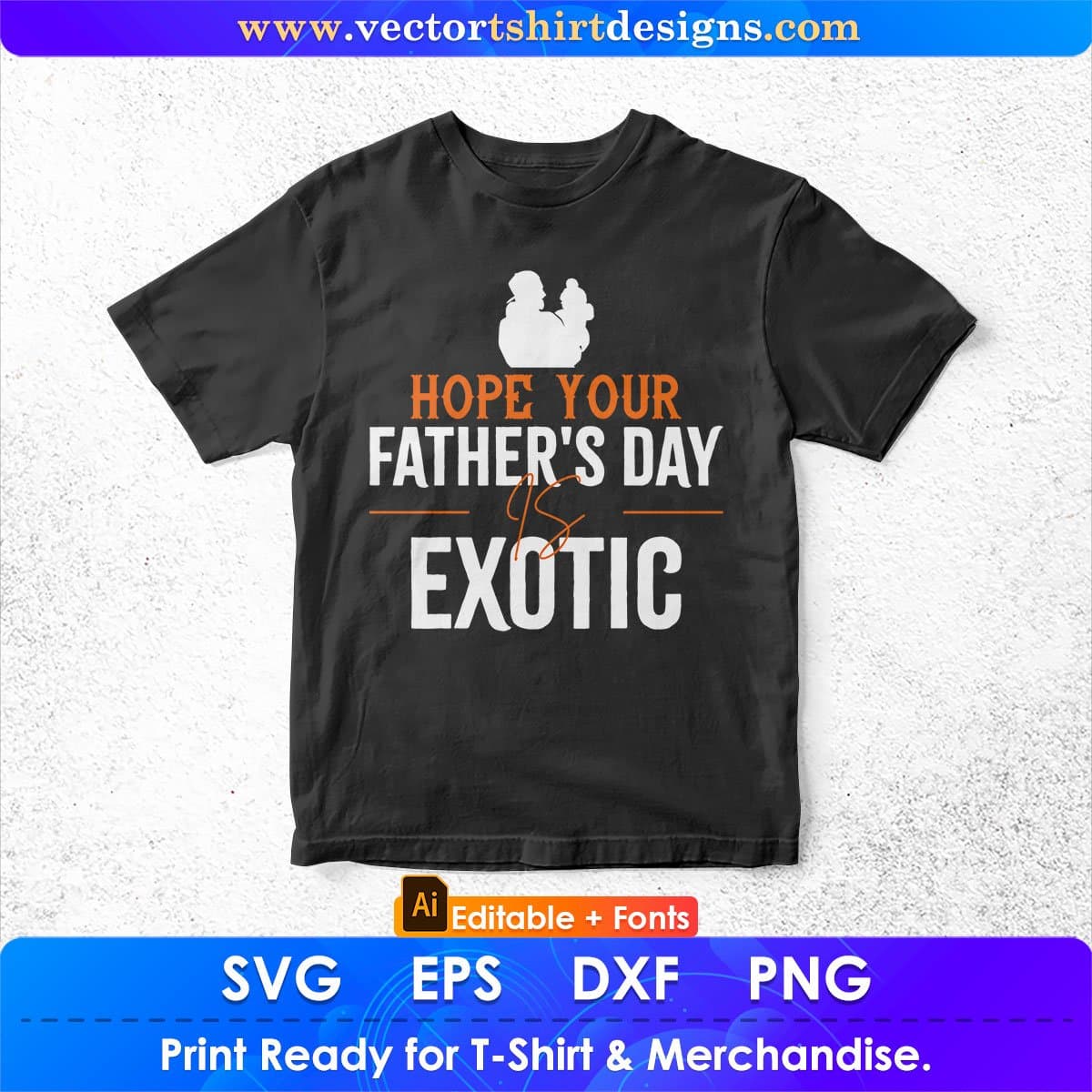 Hope Your Father's Day Is Exotic Editable Vector T shirt Design In Svg Png Printable Files