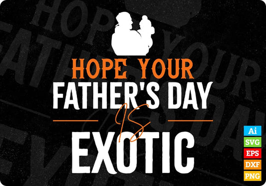 Hope Your Father's Day Is Exotic Editable Vector T shirt Design In Svg Png Printable Files