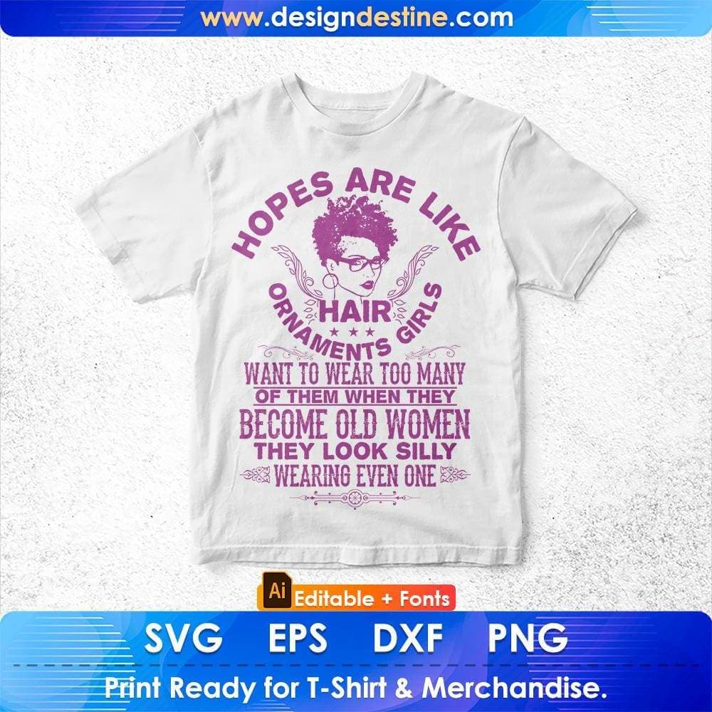 Hopes Are Like Hair Ornaments Girls Want To Wear Too Many Of Them Afro Editable T shirt Design Svg Files