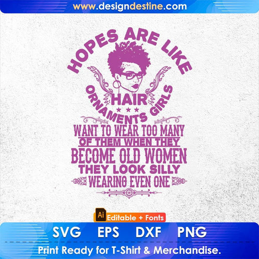 Hopes Are Like Hair Ornaments Girls Want To Wear Too Many Of Them Afro Editable T shirt Design Svg Files