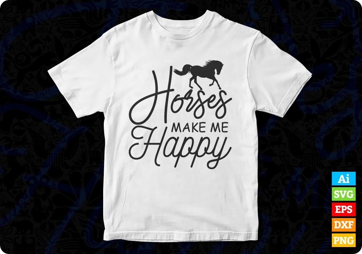 Horses Make Me happy T shirt Design In Svg Png Cutting Printable Files